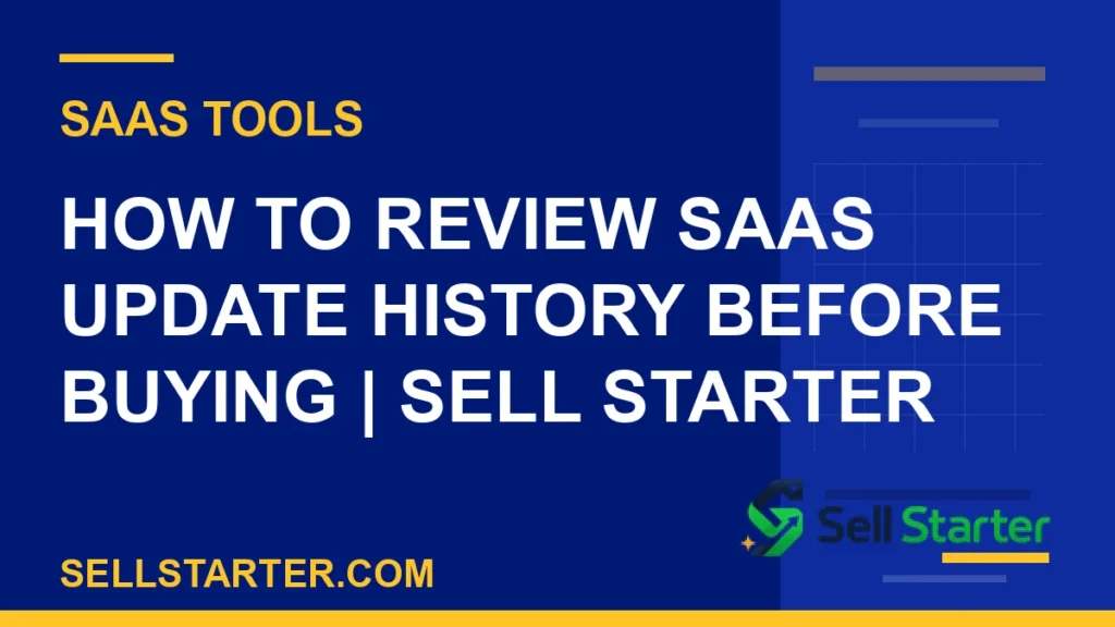 how to review saas update history before buying - How to Review SaaS Update History Before Buying | Sell Starter | Sell Starter