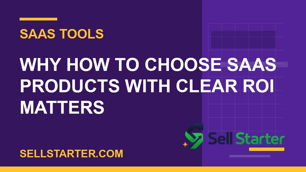 how to choose saas products with clear roi - Why how to choose saas products with clear roi matters | Sell Starter