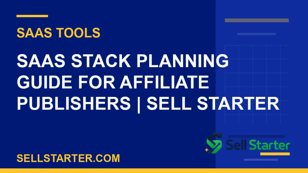 saas stack planning guide for affiliate publishers - SaaS Stack Planning Guide for Affiliate Publishers | Sell Starter | Sell Starter
