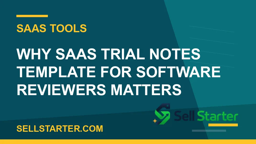 saas trial notes template for software reviewers - Why saas trial notes template for software reviewers matters | Sell Starter