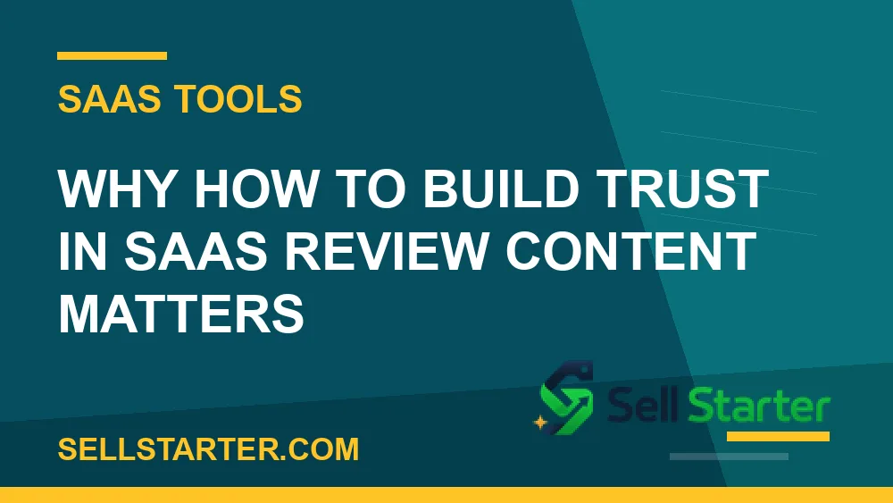 how to build trust in saas review content - Why how to build trust in saas review content matters | Sell Starter