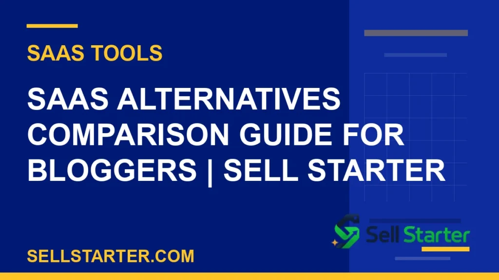 saas alternatives comparison guide for bloggers - SaaS Alternatives Comparison Guide for Bloggers | Sell Starter | Sell Starter