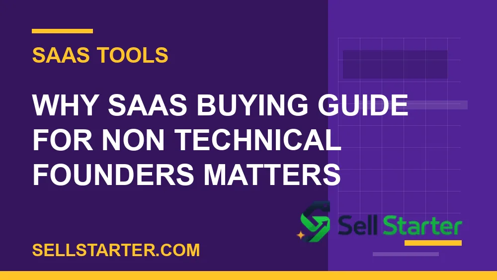 saas buying guide for non technical founders - Why saas buying guide for non technical founders matters | Sell Starter