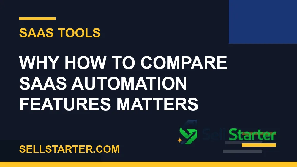 how to compare saas automation features - Why how to compare saas automation features matters | Sell Starter
