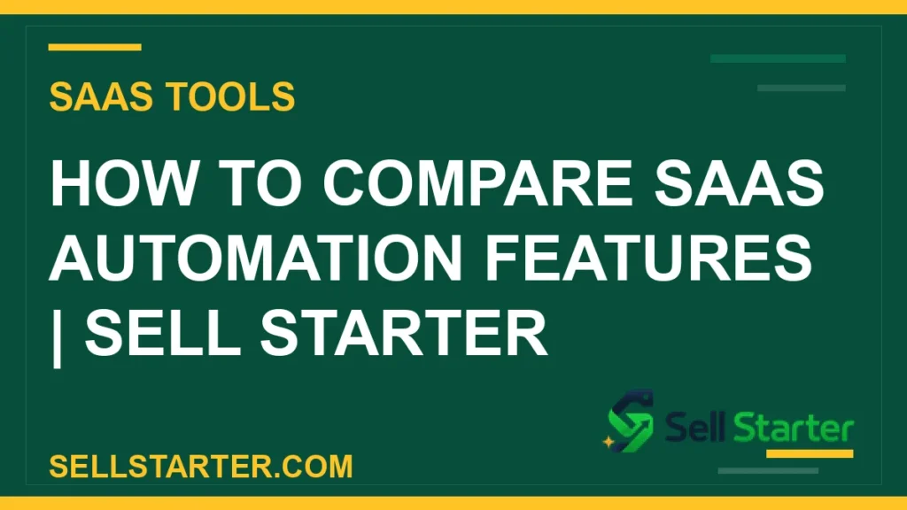 how to compare saas automation features - How to Compare SaaS Automation Features | Sell Starter | Sell Starter
