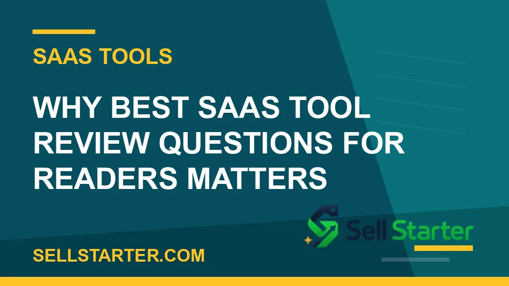 best saas tool review questions for readers - Why best saas tool review questions for readers matters | Sell Starter