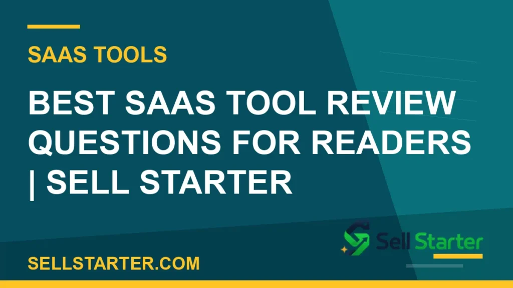 best saas tool review questions for readers - Best SaaS Tool Review Questions for Readers | Sell Starter | Sell Starter
