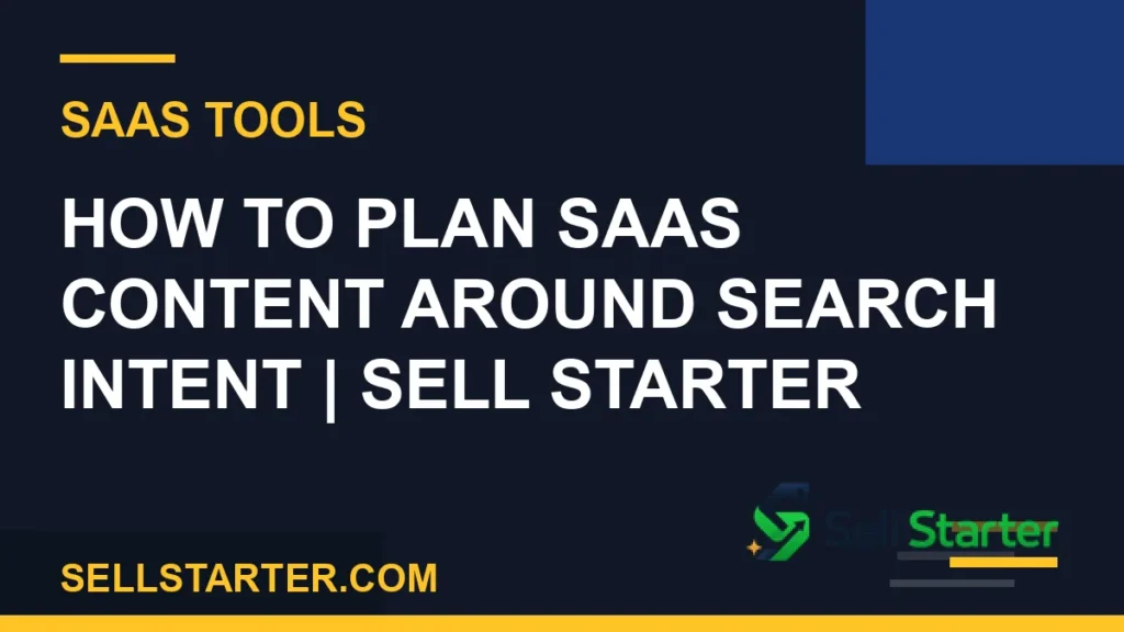 how to plan saas content around search intent - How to Plan SaaS Content Around Search Intent | Sell Starter | Sell Starter