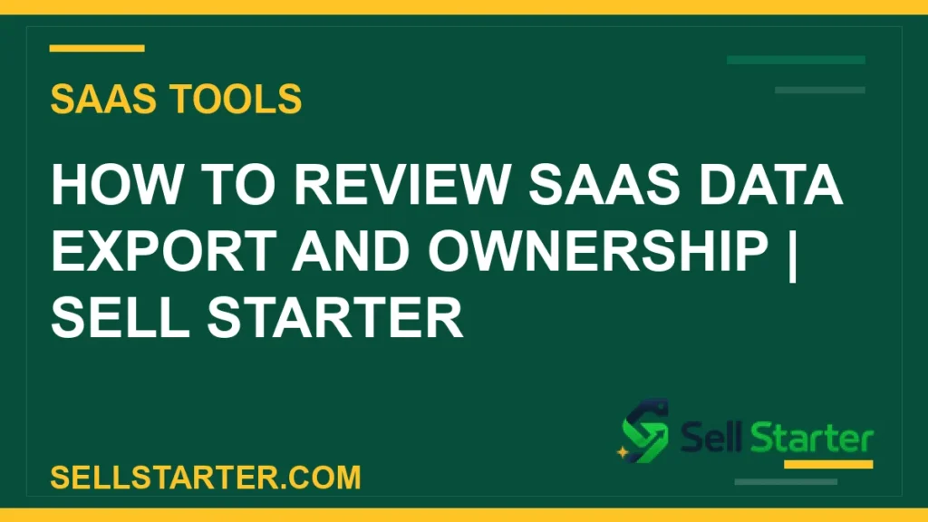 how to review saas data export and ownership - How to Review SaaS Data Export and Ownership | Sell Starter | Sell Starter
