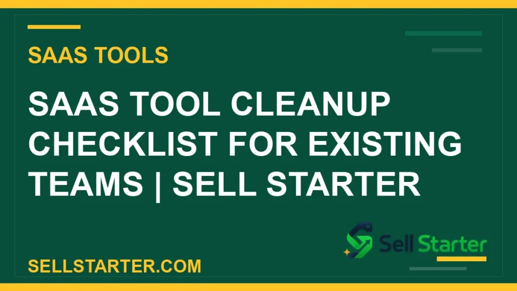 saas tool cleanup checklist for existing teams - SaaS Tool Cleanup Checklist for Existing Teams | Sell Starter | Sell Starter