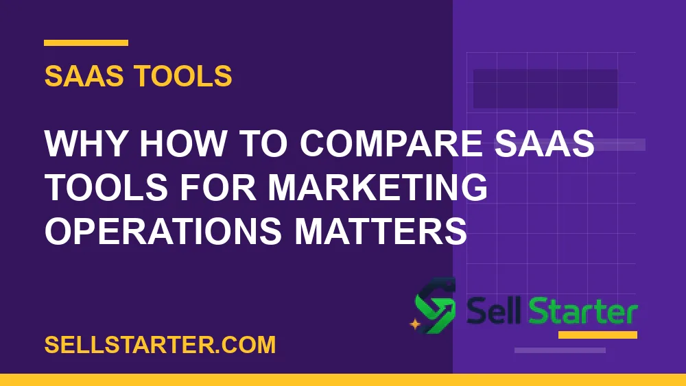 how to compare saas tools for marketing operations - Why how to compare saas tools for marketing operations matters | Sell Starter