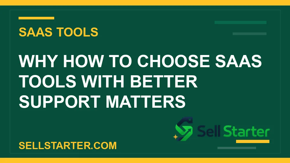 how to choose saas tools with better support - Why how to choose saas tools with better support matters | Sell Starter