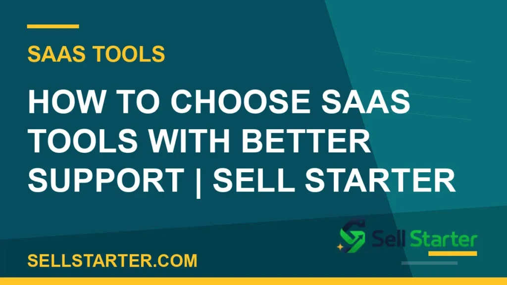 how to choose saas tools with better support - How to Choose SaaS Tools With Better Support | Sell Starter | Sell Starter