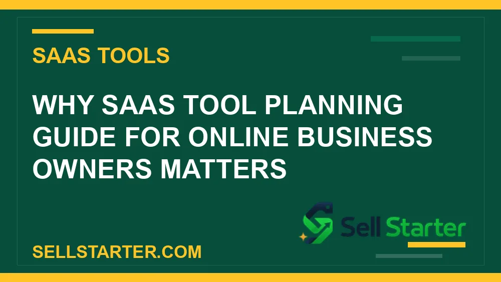 saas tool planning guide for online business owners - Why saas tool planning guide for online business owners matters | Sell Starter