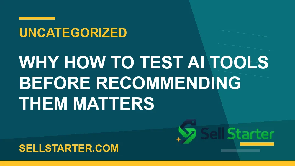 how to test ai tools before recommending them - Why how to test ai tools before recommending them matters | Sell Starter