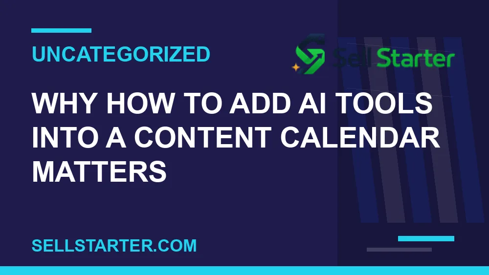 how to add ai tools into a content calendar - Why how to add ai tools into a content calendar matters | Sell Starter