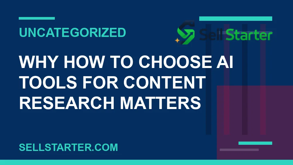 how to choose ai tools for content research - Why how to choose ai tools for content research matters | Sell Starter