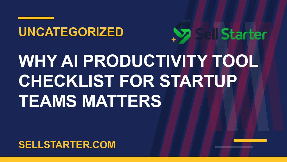 ai productivity tool checklist for startup teams - Why ai productivity tool checklist for startup teams matters | Sell Starter