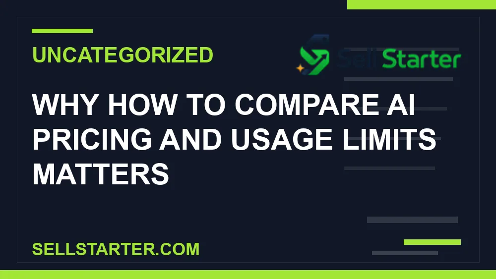 how to compare ai pricing and usage limits - Why how to compare ai pricing and usage limits matters | Sell Starter