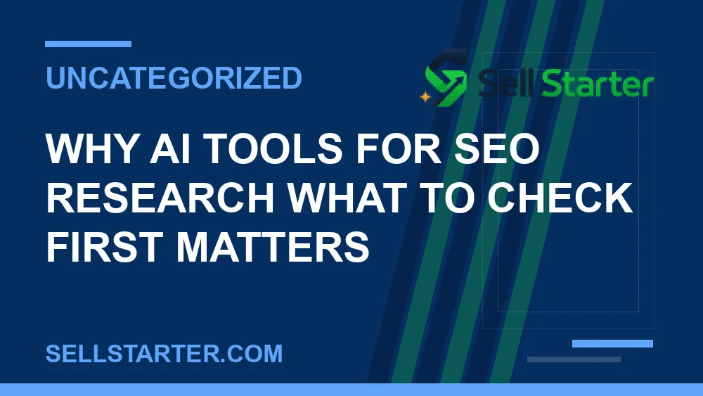 ai tools for seo research what to check first - Why ai tools for seo research what to check first matters | Sell Starter