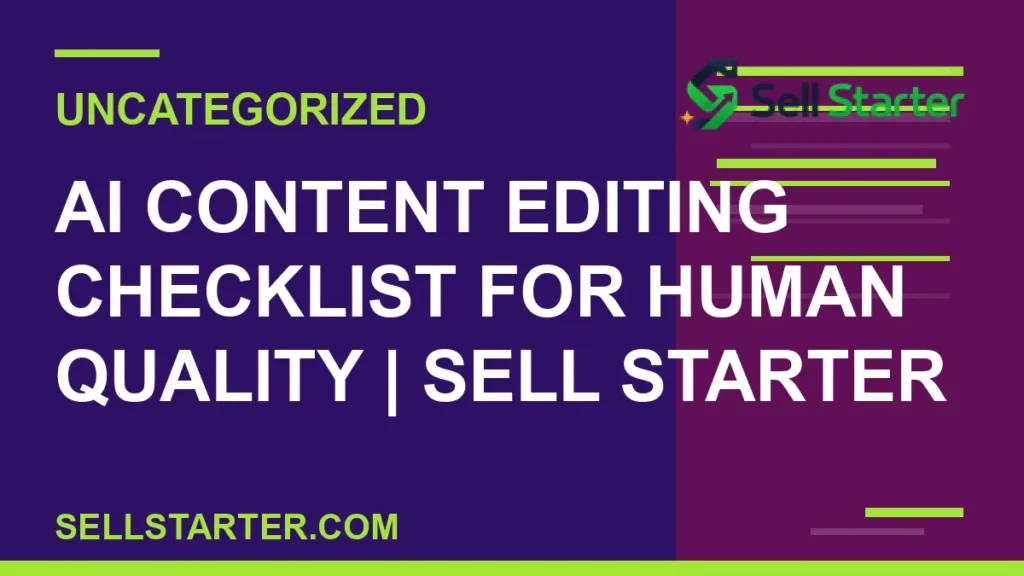 ai content editing checklist for human quality - AI Content Editing Checklist for Human Quality | Sell Starter | Sell Starter