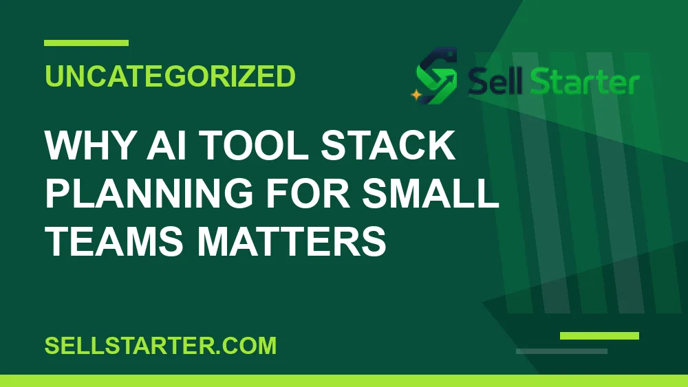 ai tool stack planning for small teams - Why ai tool stack planning for small teams matters | Sell Starter