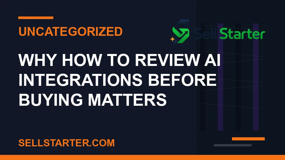 how to review ai integrations before buying - Why how to review ai integrations before buying matters | Sell Starter