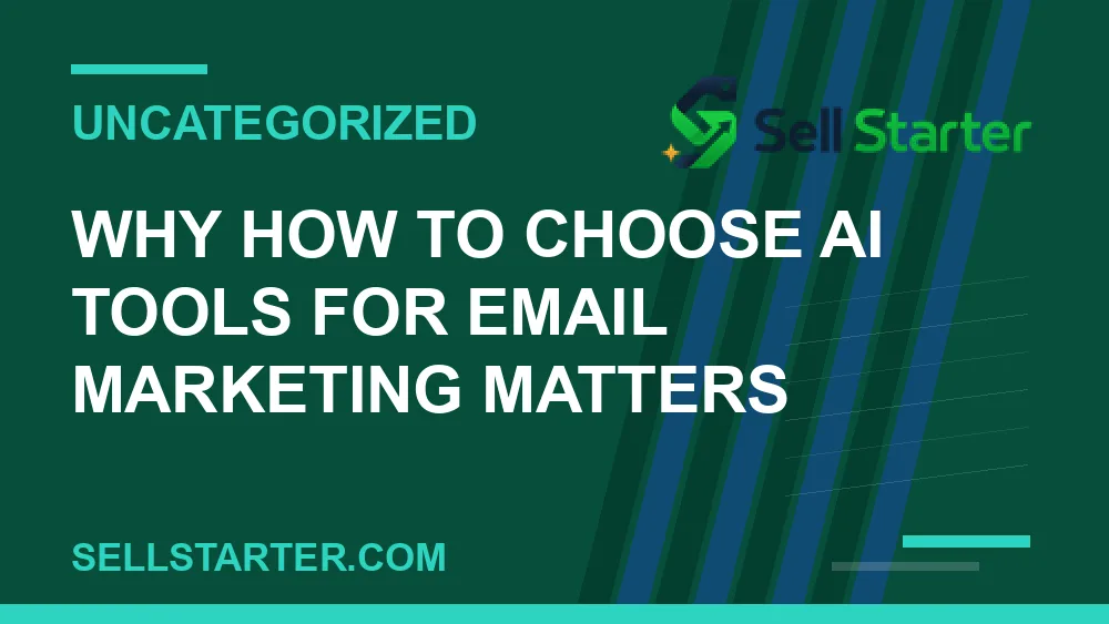 how to choose ai tools for email marketing - Why how to choose ai tools for email marketing matters | Sell Starter