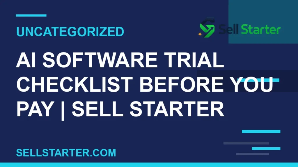 ai software trial checklist before you pay - AI Software Trial Checklist Before You Pay | Sell Starter | Sell Starter