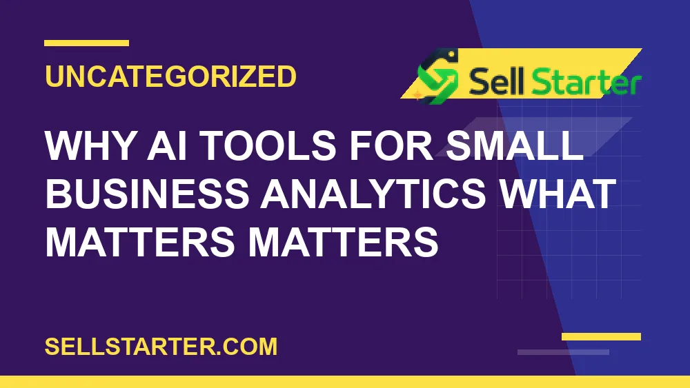 ai tools for small business analytics what matters - Why ai tools for small business analytics what matters matters | Sell Starter