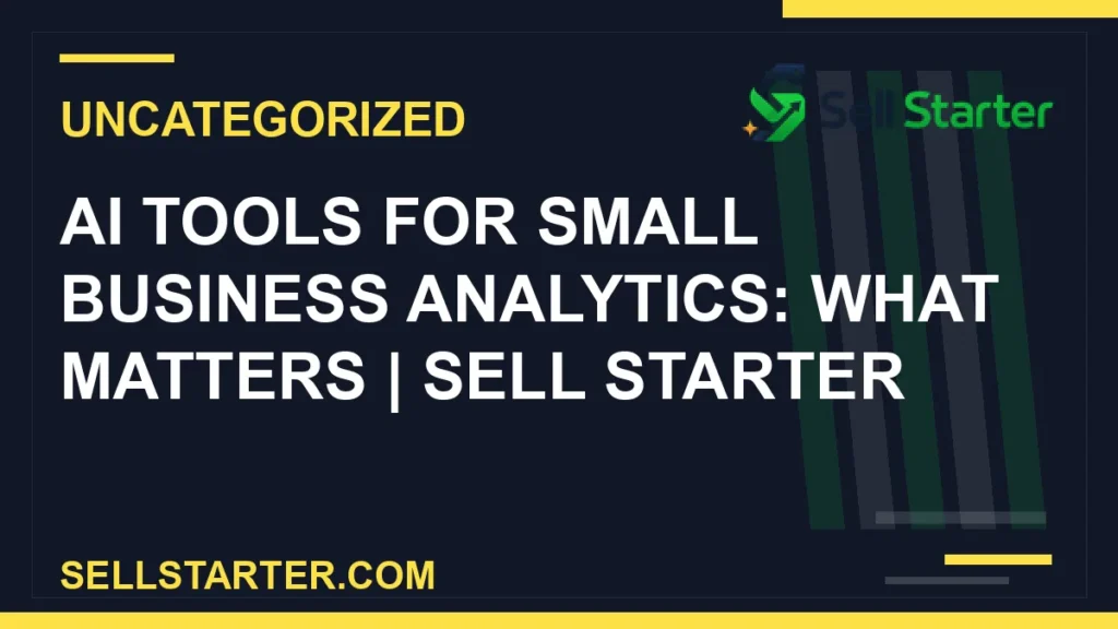 ai tools for small business analytics what matters - AI Tools for Small Business Analytics: What Matters | Sell Starter | Sell Starter