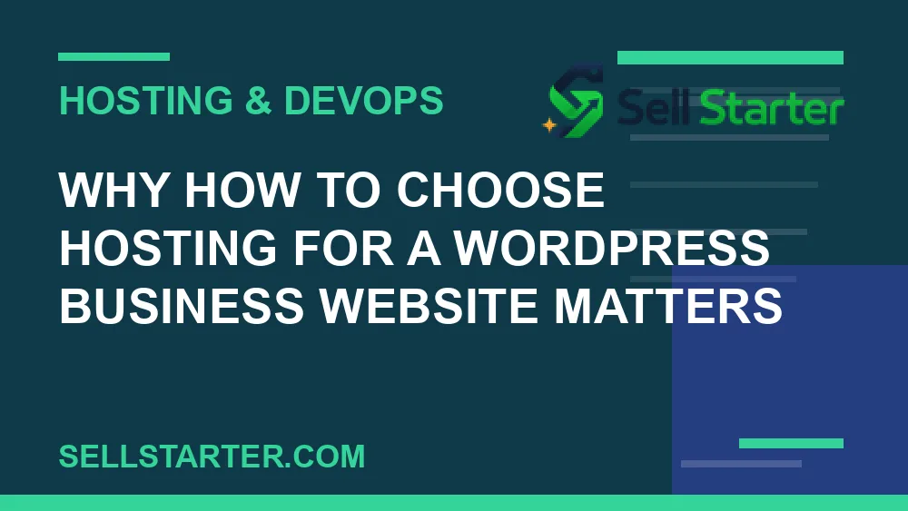 how to choose hosting for a wordpress business website - Why how to choose hosting for a wordpress business website matters | Sell Starter