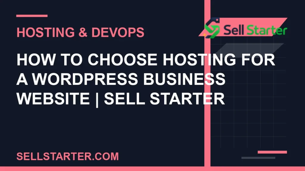 how to choose hosting for a wordpress business website - How to Choose Hosting for a WordPress Business Website | Sell Starter | Sell Starter