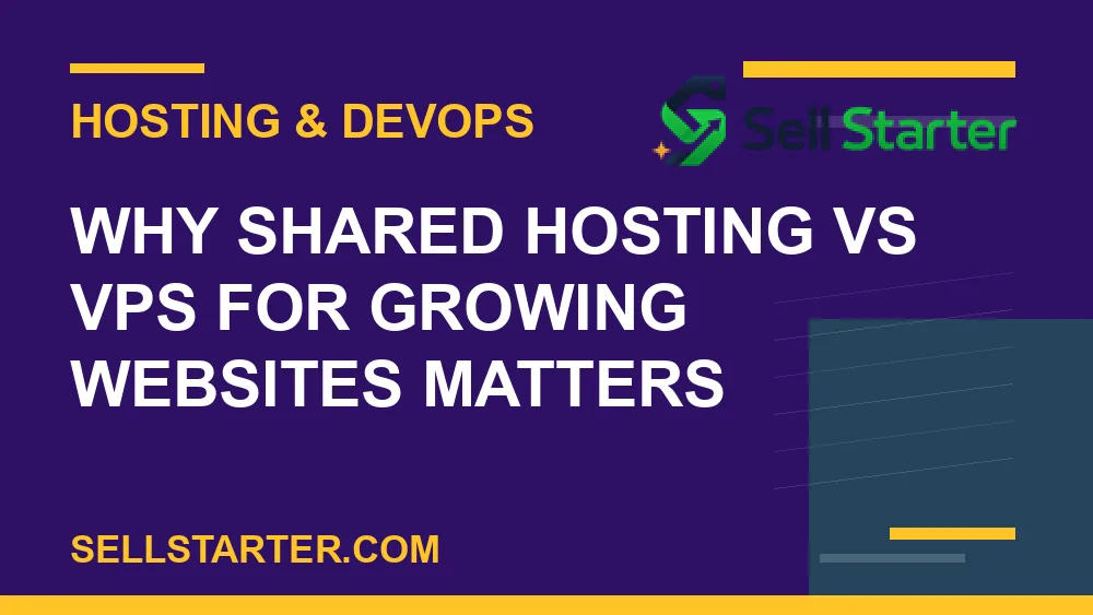 shared hosting vs vps for growing websites - Why shared hosting vs vps for growing websites matters | Sell Starter