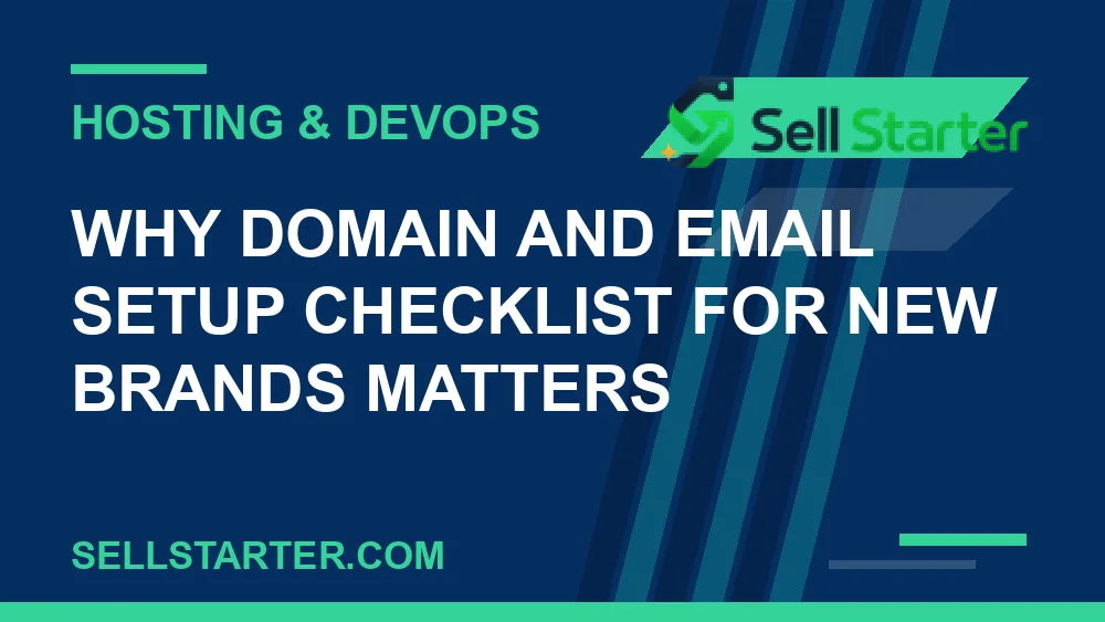 domain and email setup checklist for new brands - Why domain and email setup checklist for new brands matters | Sell Starter