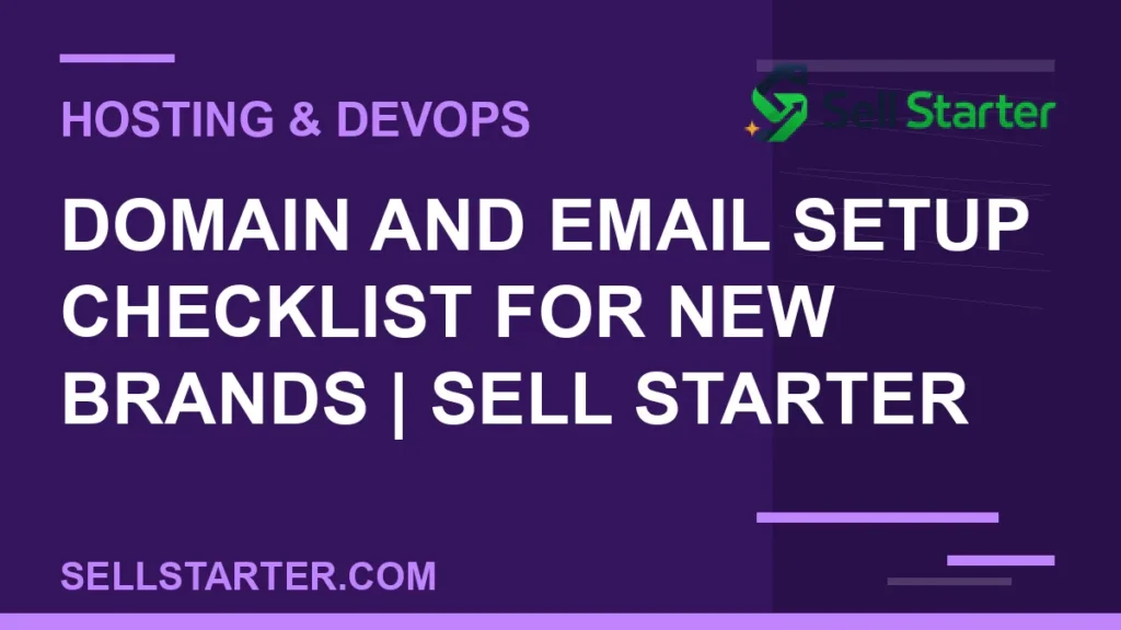 domain and email setup checklist for new brands - Domain and Email Setup Checklist for New Brands | Sell Starter | Sell Starter