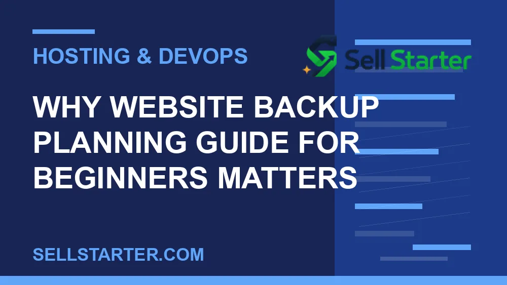 website backup planning guide for beginners - Why website backup planning guide for beginners matters | Sell Starter