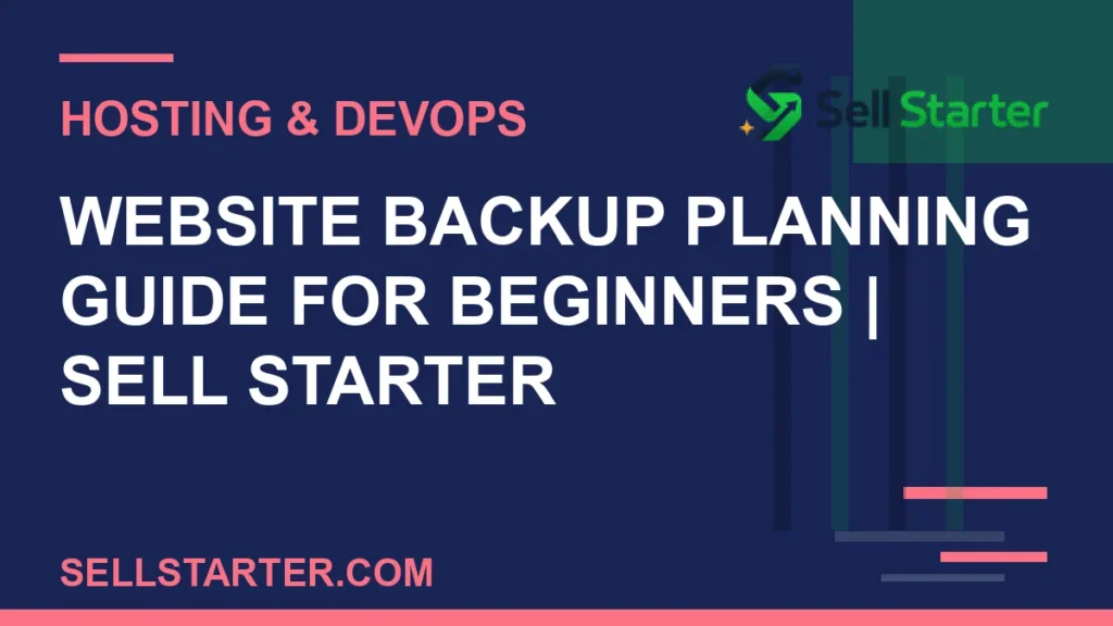 website backup planning guide for beginners - Website Backup Planning Guide for Beginners | Sell Starter | Sell Starter