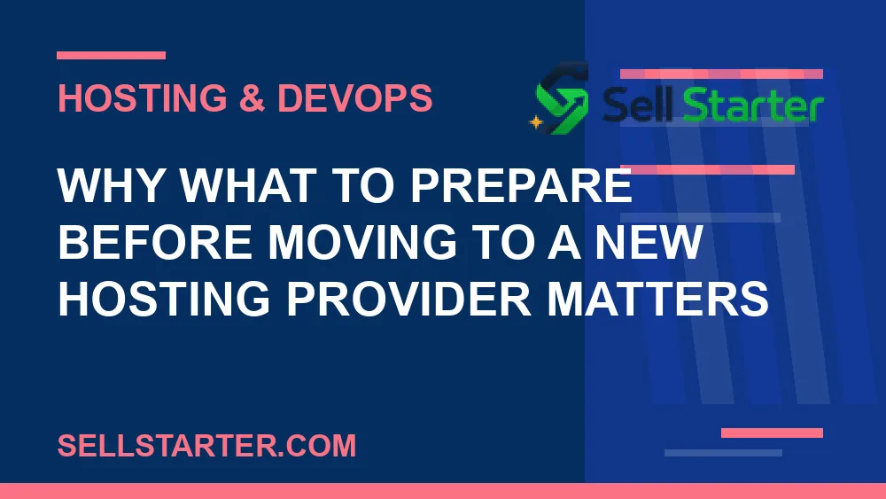 what to prepare before moving to a new hosting provider - Why what to prepare before moving to a new hosting provider matters | Sell Starter