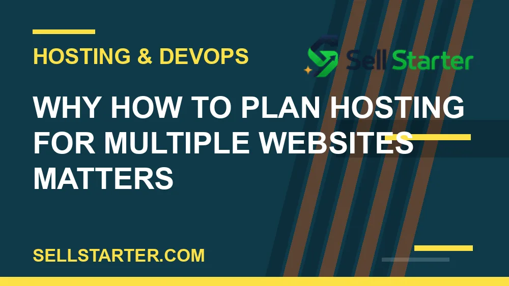 how to plan hosting for multiple websites - Why how to plan hosting for multiple websites matters | Sell Starter