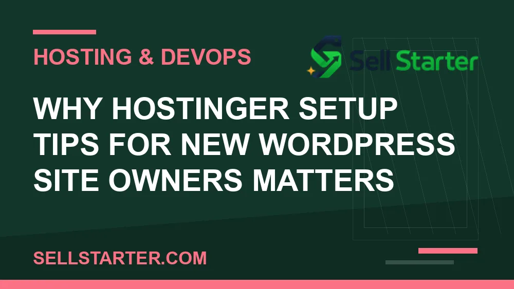 hostinger setup tips for new wordpress site owners - Why hostinger setup tips for new wordpress site owners matters | Sell Starter