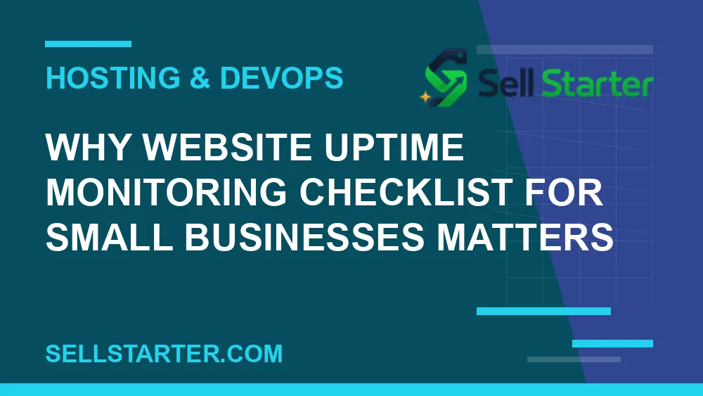 website uptime monitoring checklist for small businesses - Why website uptime monitoring checklist for small businesses matters | Sell Starter