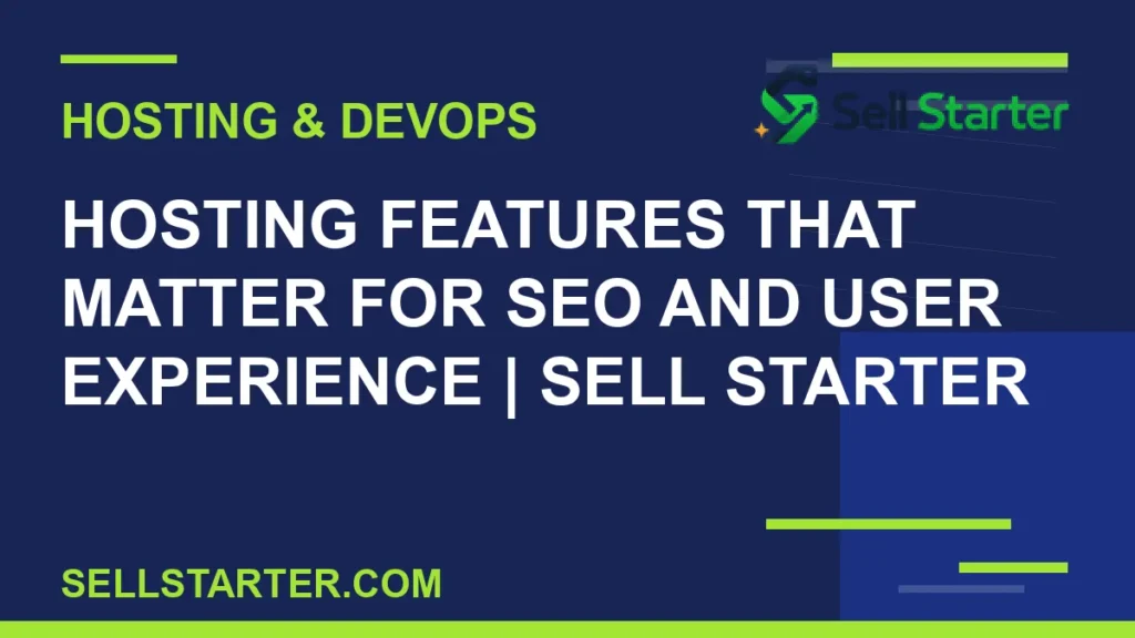 hosting features that matter for seo and user experience - Hosting Features That Matter for SEO and User Experience | Sell Starter | Sell Starter