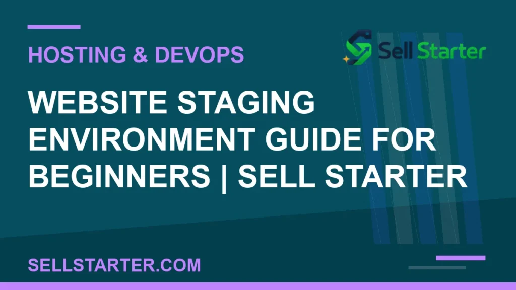 website staging environment guide for beginners - Website Staging Environment Guide for Beginners | Sell Starter | Sell Starter