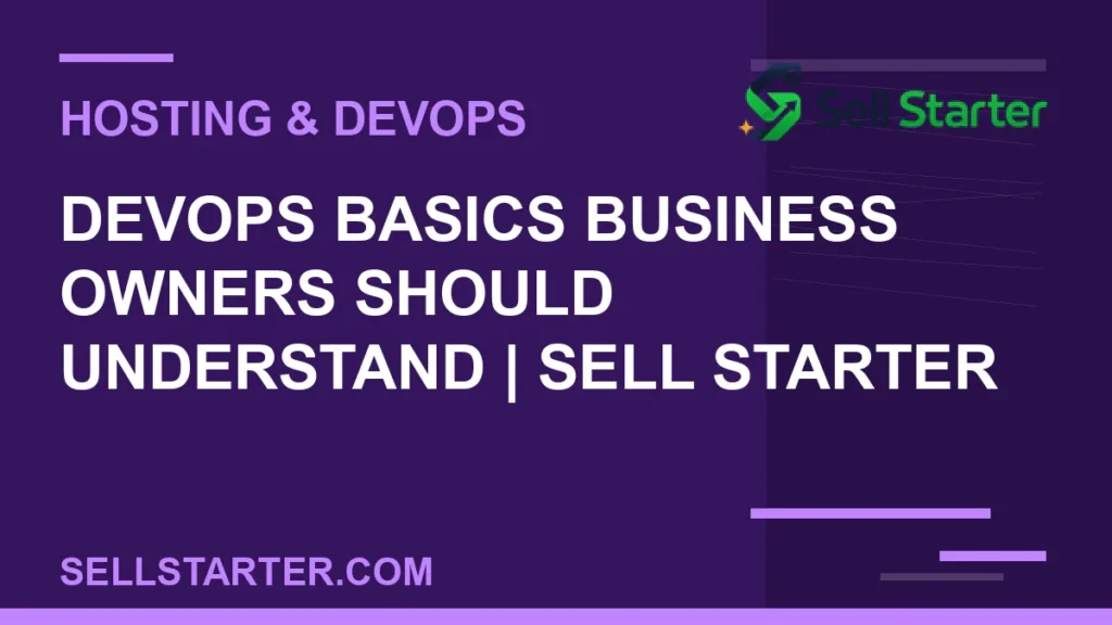 devops basics business owners should understand - DevOps Basics Business Owners Should Understand | Sell Starter | Sell Starter