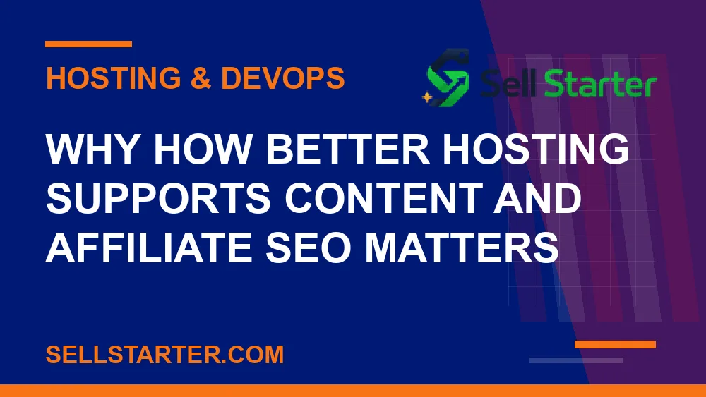 how better hosting supports content and affiliate seo - Why how better hosting supports content and affiliate seo matters | Sell Starter
