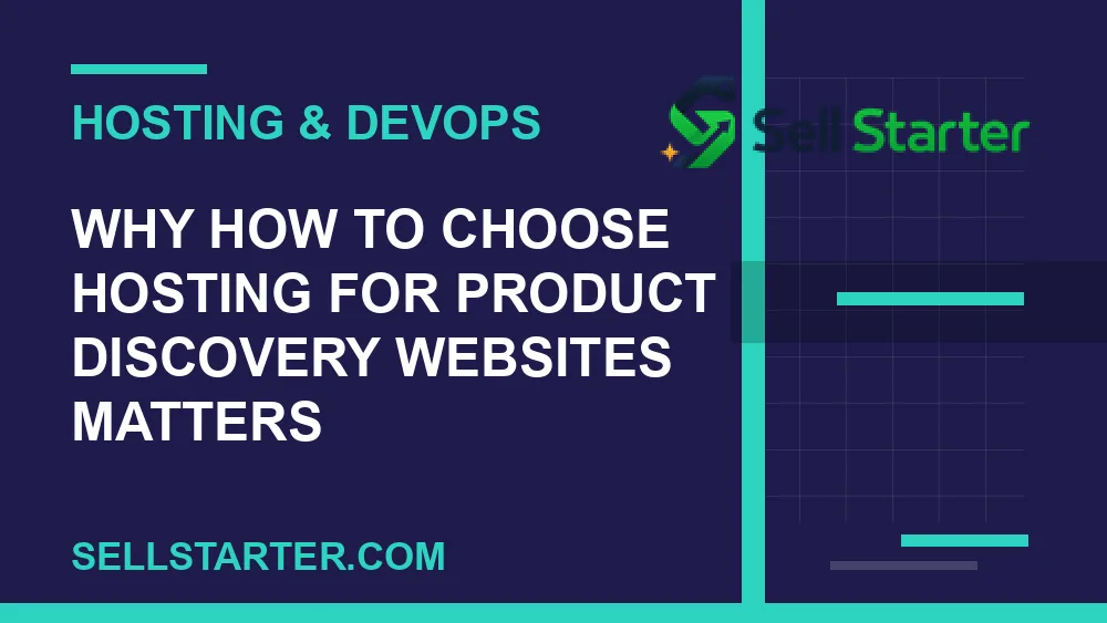 how to choose hosting for product discovery websites - Why how to choose hosting for product discovery websites matters | Sell Starter