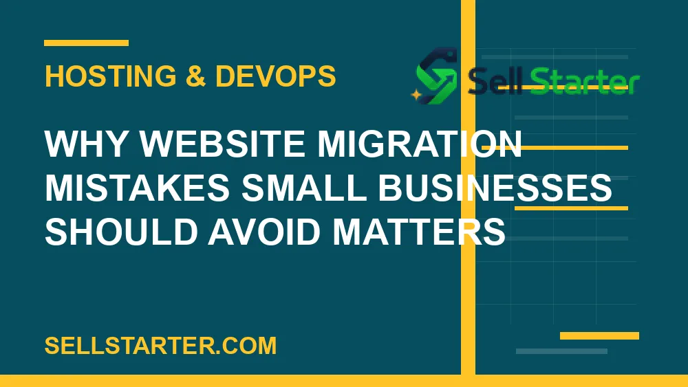 website migration mistakes small businesses should avoid - Why website migration mistakes small businesses should avoid matters | Sell Starter