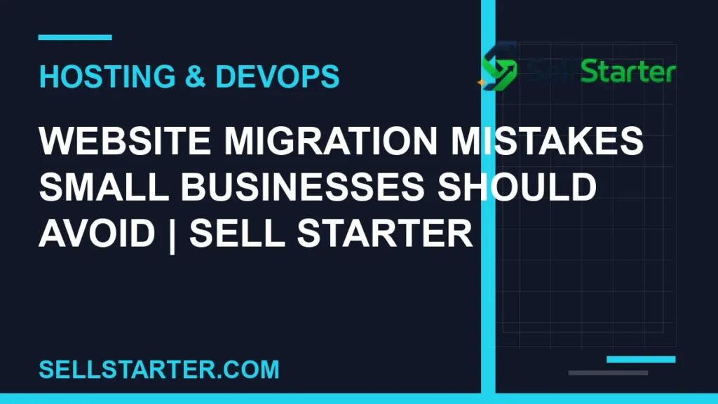website migration mistakes small businesses should avoid - Website Migration Mistakes Small Businesses Should Avoid | Sell Starter | Sell Starter