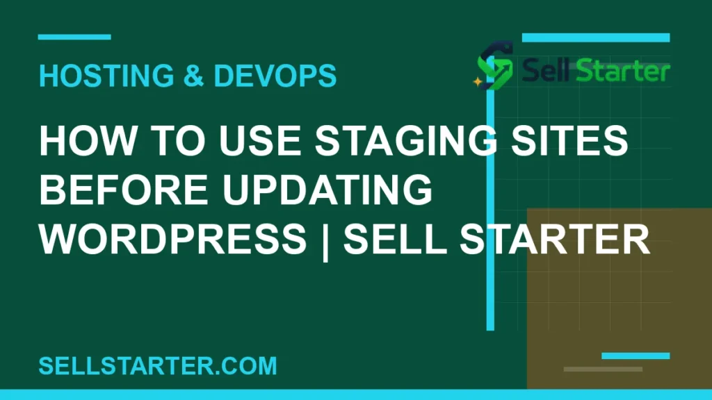 how to use staging sites before updating wordpress - How to Use Staging Sites Before Updating WordPress | Sell Starter | Sell Starter